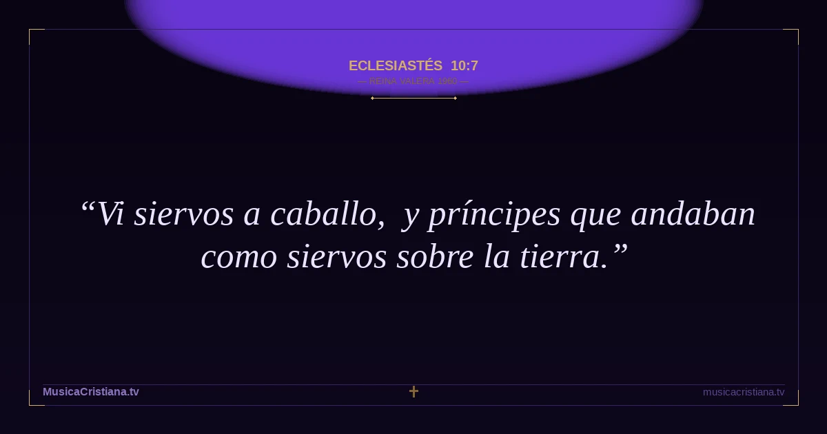 Eclesiastés 10:7 — Biblia Reina Valera 1960 — MusicaCristiana.tv