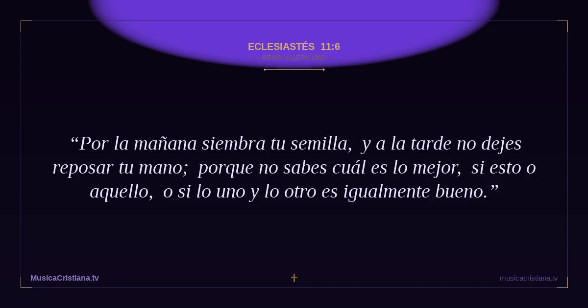 Eclesiastés 11:6 — Biblia Reina Valera 1960 — MusicaCristiana.tv