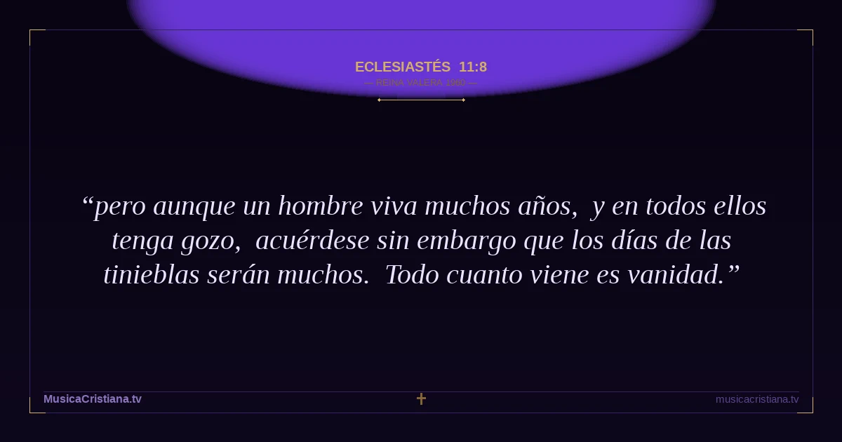 Eclesiastés 11:8 — Biblia Reina Valera 1960 — MusicaCristiana.tv