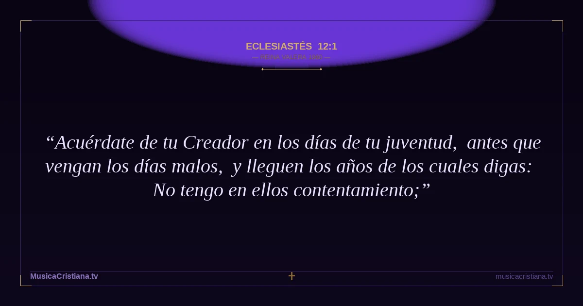 Eclesiastés 12:1 — Biblia Reina Valera 1960 — MusicaCristiana.tv