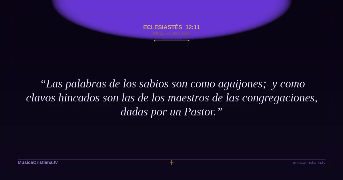 Eclesiastés 12:11 — Biblia Reina Valera 1960 — MusicaCristiana.tv