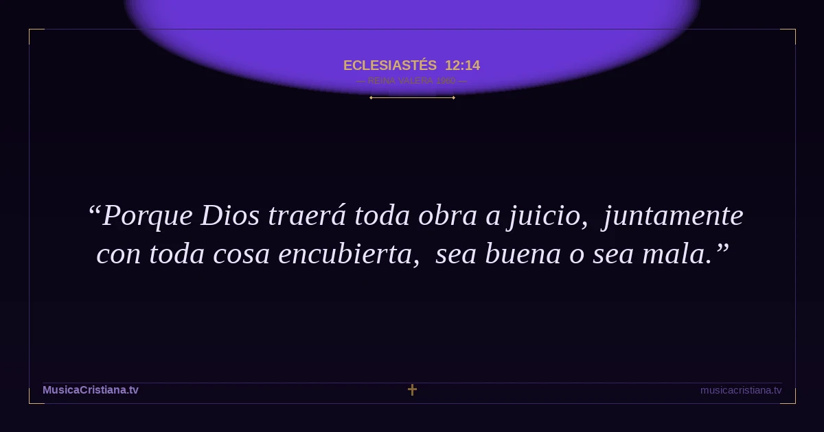 Eclesiastés 12:14 — Biblia Reina Valera 1960 — MusicaCristiana.tv