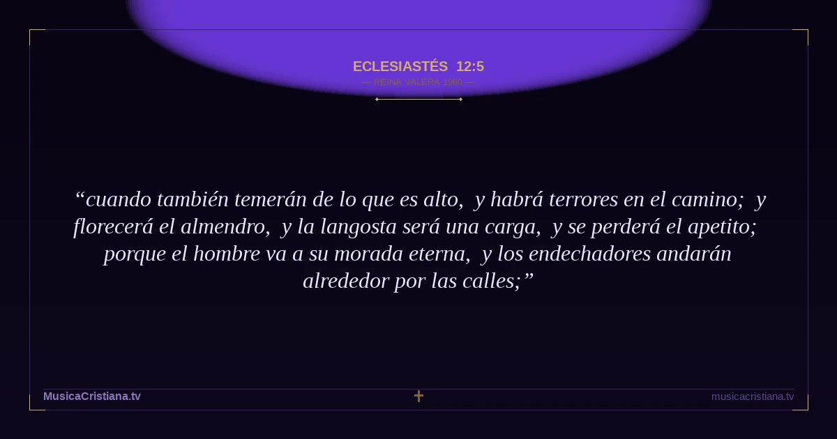 Eclesiastés 12:5 — Biblia Reina Valera 1960 — MusicaCristiana.tv