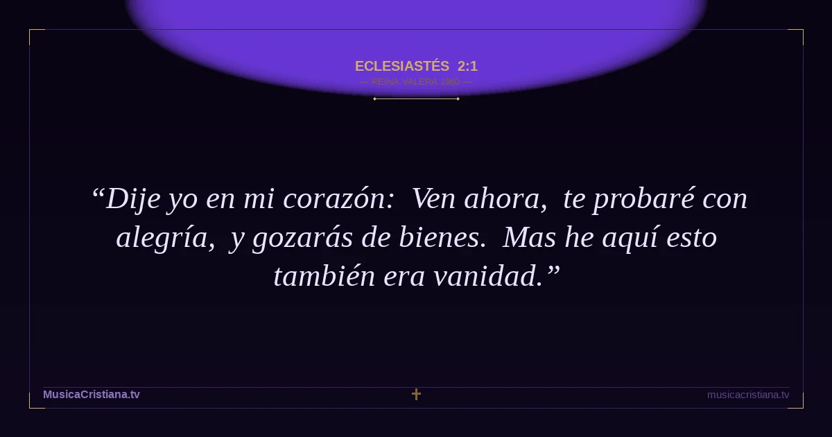 Eclesiastés 2:1 — Biblia Reina Valera 1960 — MusicaCristiana.tv