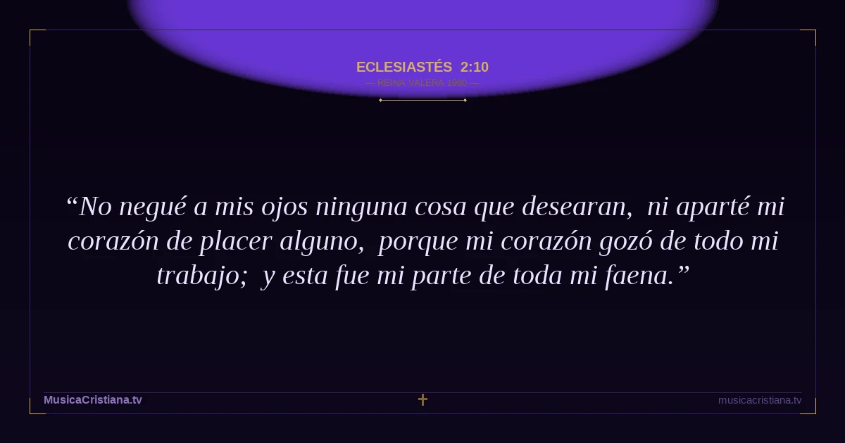 Eclesiastés 2:10 — Biblia Reina Valera 1960 — MusicaCristiana.tv