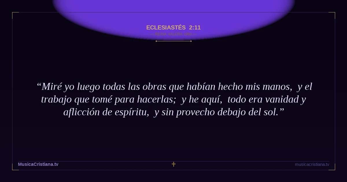 Eclesiastés 2:11 — Biblia Reina Valera 1960 — MusicaCristiana.tv