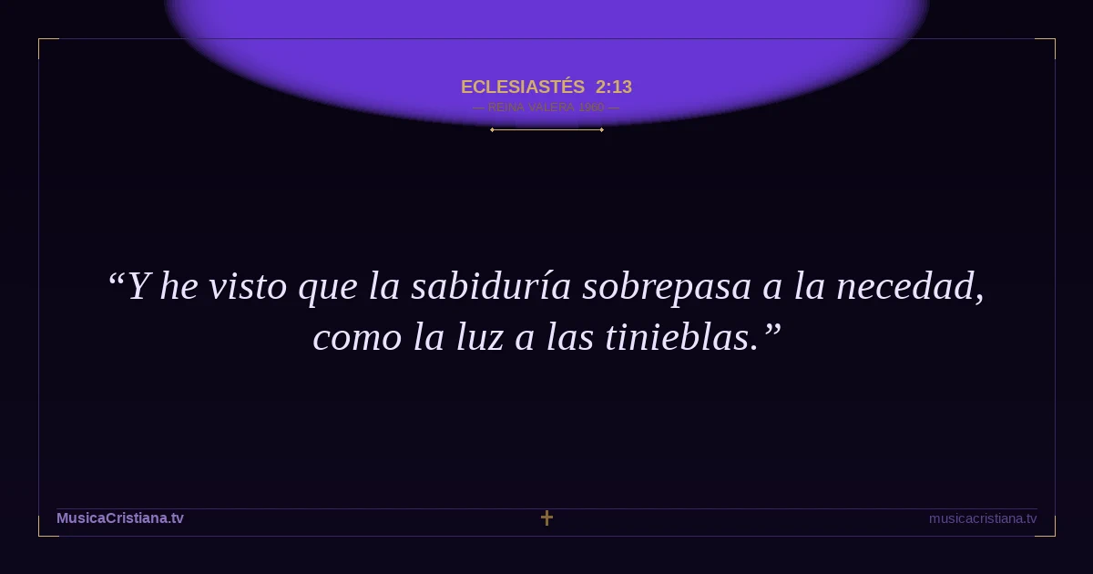Eclesiastés 2:13 — Biblia Reina Valera 1960 — MusicaCristiana.tv