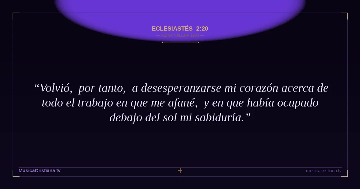Eclesiastés 2:20 — Biblia Reina Valera 1960 — MusicaCristiana.tv