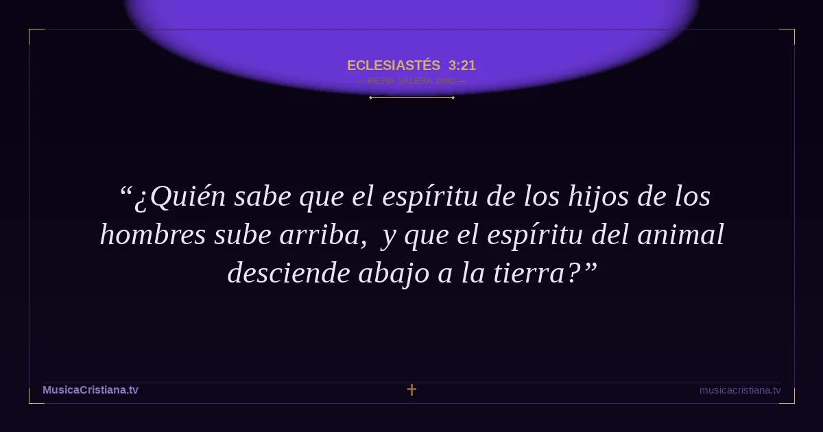 Eclesiastés 3:21 — Biblia Reina Valera 1960 — MusicaCristiana.tv