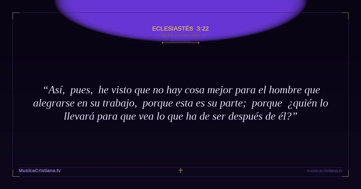 Eclesiastés 3:22 — Biblia Reina Valera 1960 — MusicaCristiana.tv