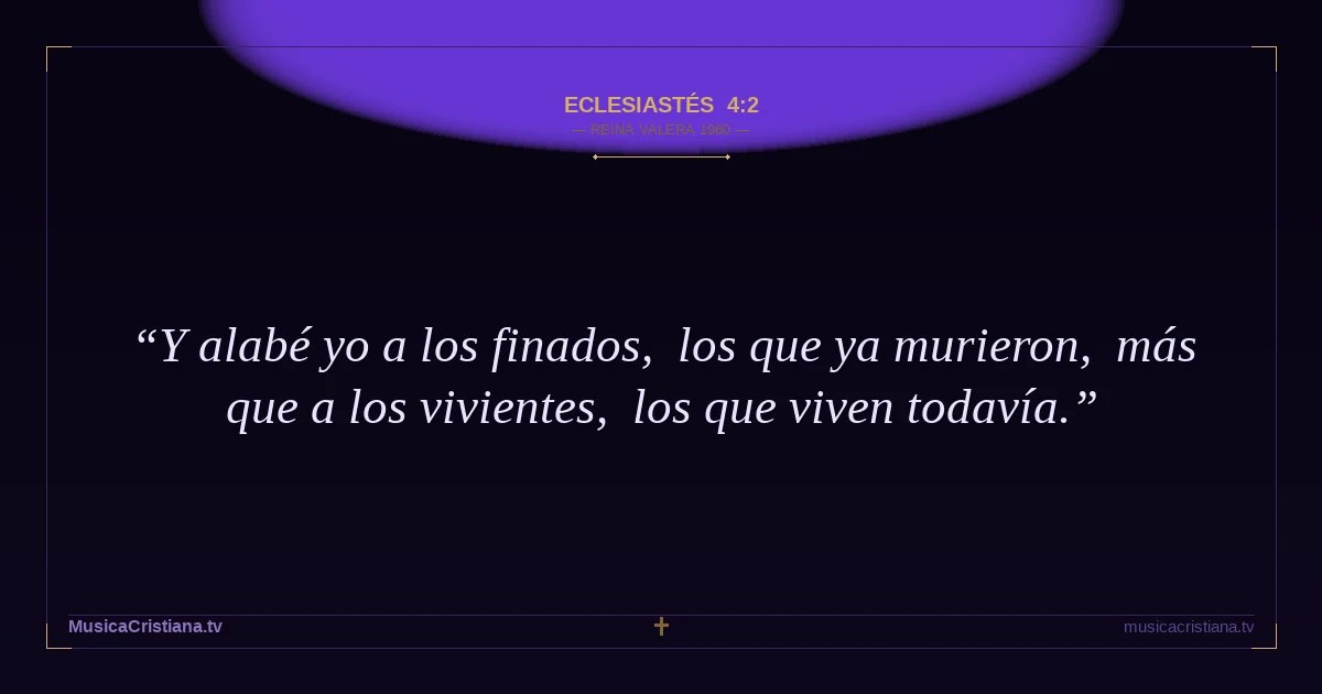 Eclesiastés 4:2 — Biblia Reina Valera 1960 — MusicaCristiana.tv