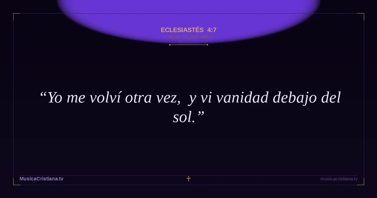 Eclesiastés 4:7 — Biblia Reina Valera 1960 — MusicaCristiana.tv