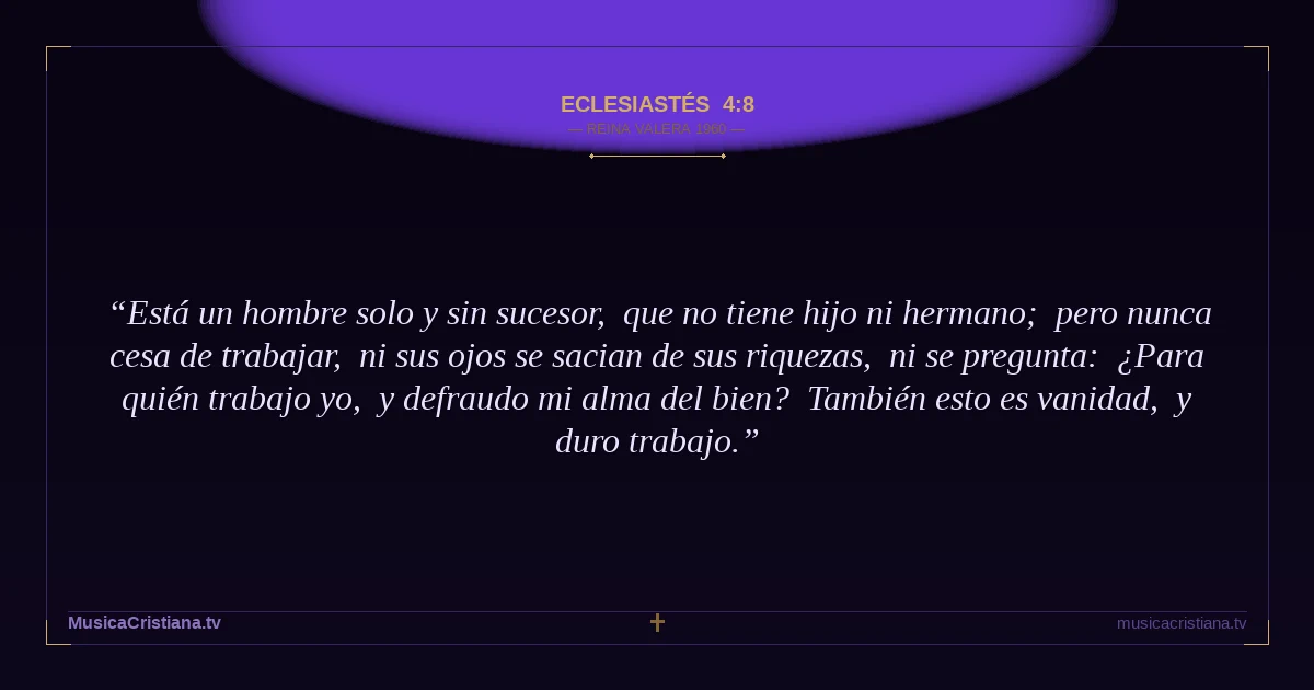 Eclesiastés 4:8 — Biblia Reina Valera 1960 — MusicaCristiana.tv