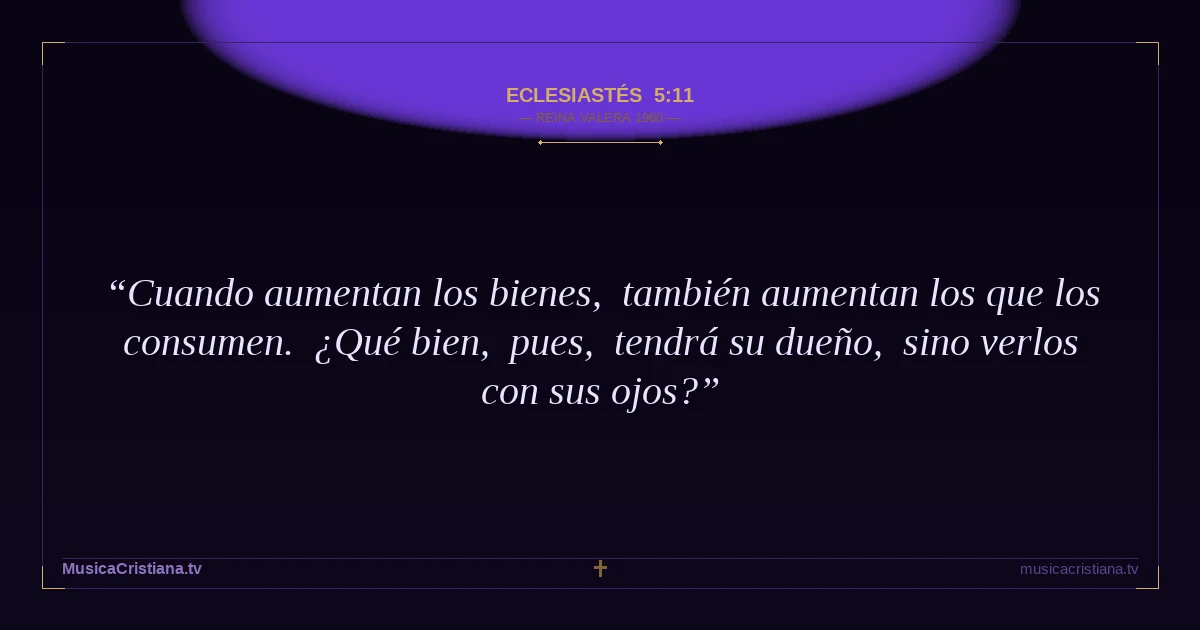 Eclesiastés 5:11 — Biblia Reina Valera 1960 — MusicaCristiana.tv