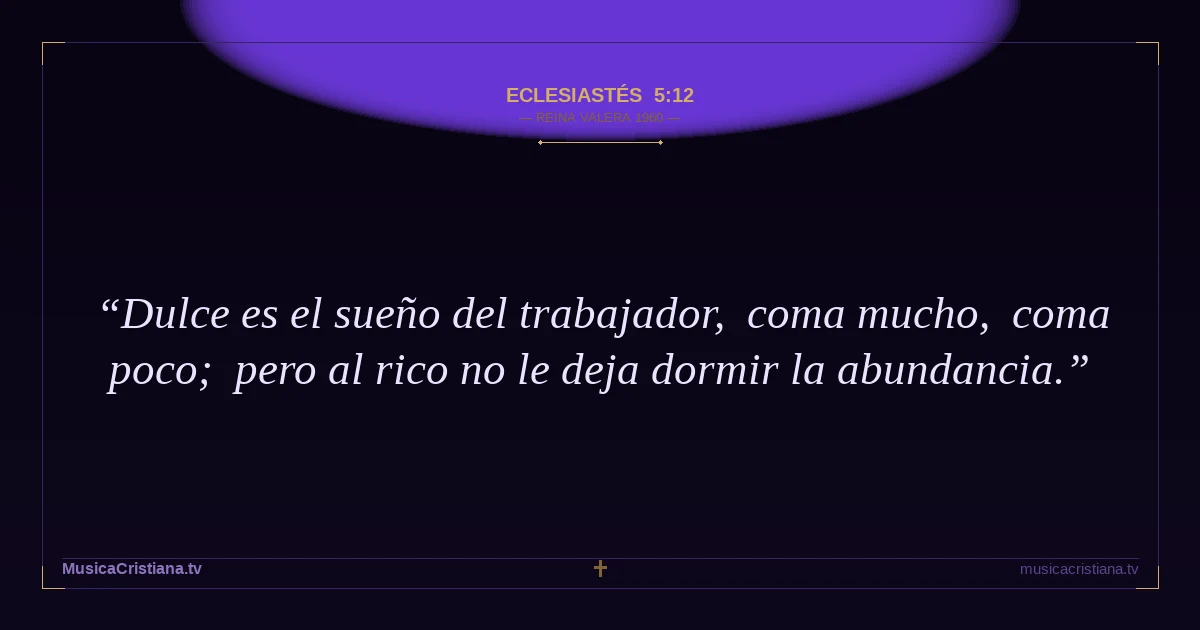 Eclesiastés 5:12 — Biblia Reina Valera 1960 — MusicaCristiana.tv