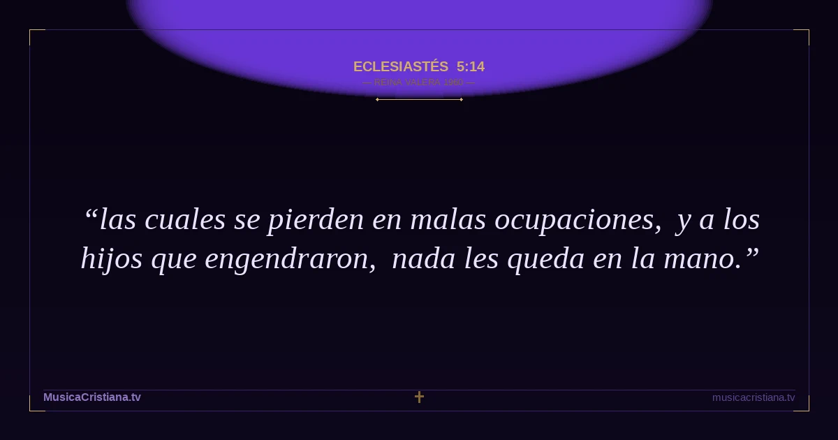 Eclesiastés 5:14 — Biblia Reina Valera 1960 — MusicaCristiana.tv