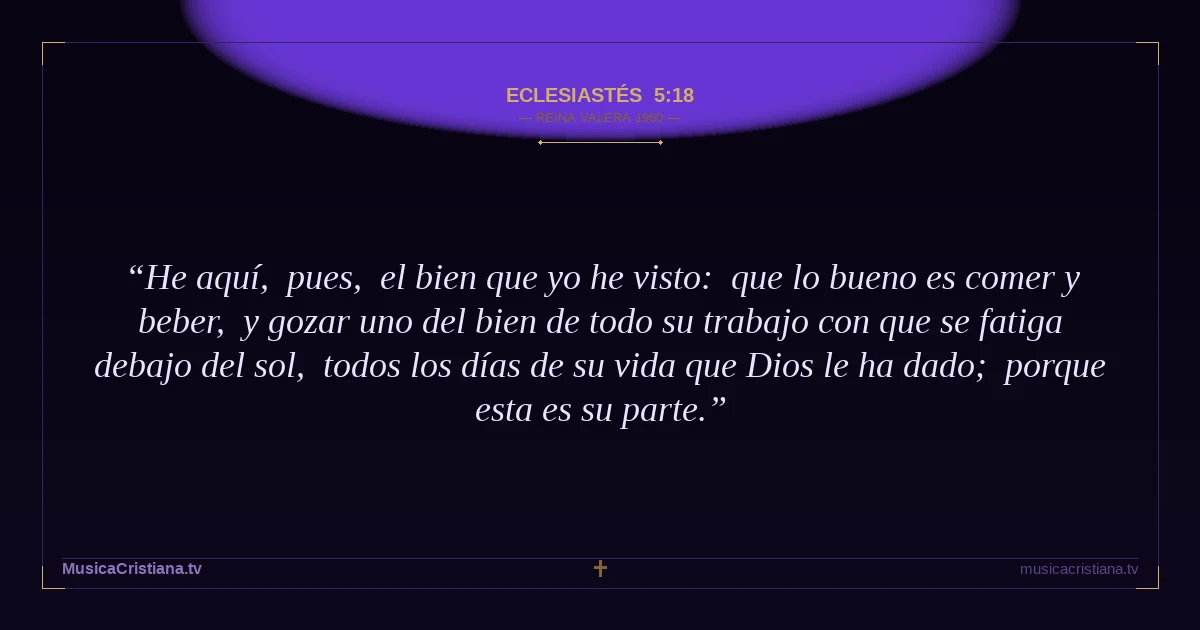Eclesiastés 5:18 — Biblia Reina Valera 1960 — MusicaCristiana.tv