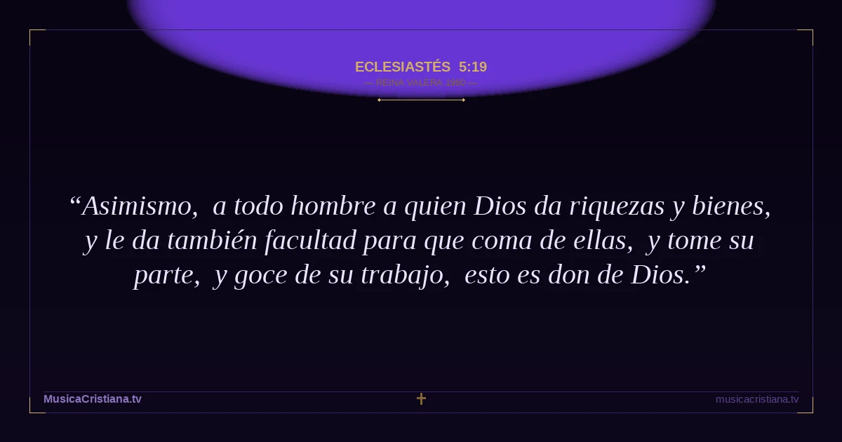 Eclesiastés 5:19 — Biblia Reina Valera 1960 — MusicaCristiana.tv