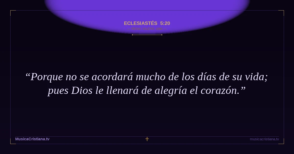 Eclesiastés 5:20 — Biblia Reina Valera 1960 — MusicaCristiana.tv