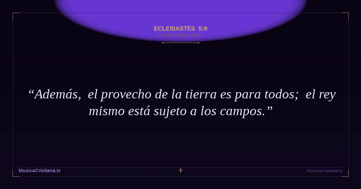 Eclesiastés 5:9 — Biblia Reina Valera 1960 — MusicaCristiana.tv