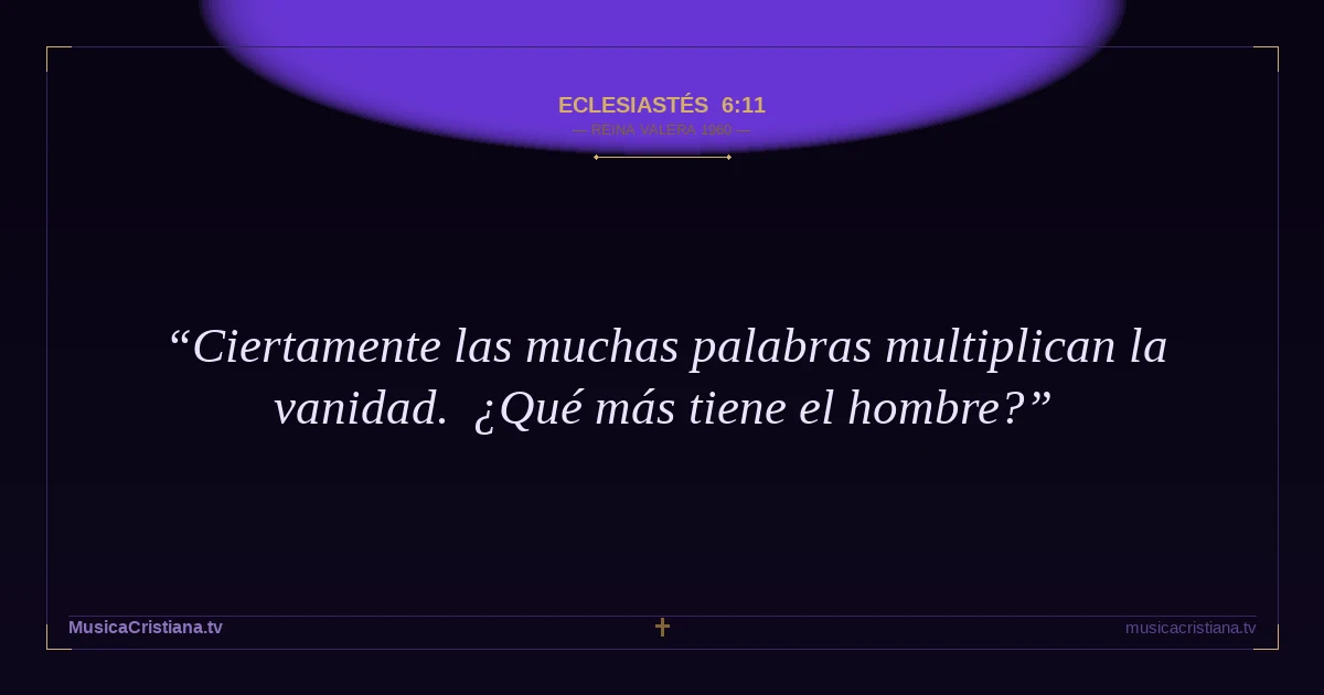Eclesiastés 6:11 — Biblia Reina Valera 1960 — MusicaCristiana.tv