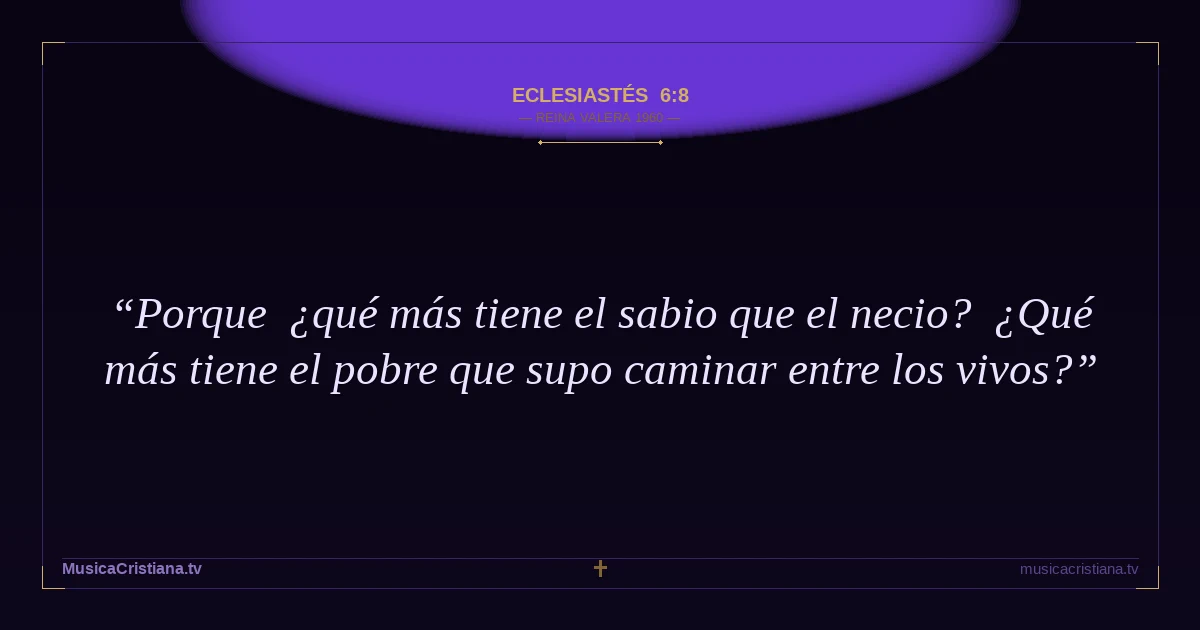 Eclesiastés 6:8 — Biblia Reina Valera 1960 — MusicaCristiana.tv
