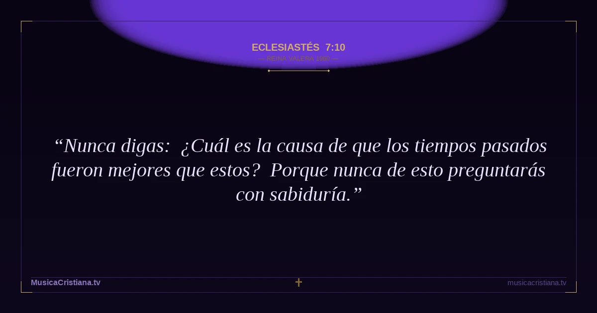 Eclesiastés 7:10 — Biblia Reina Valera 1960 — MusicaCristiana.tv