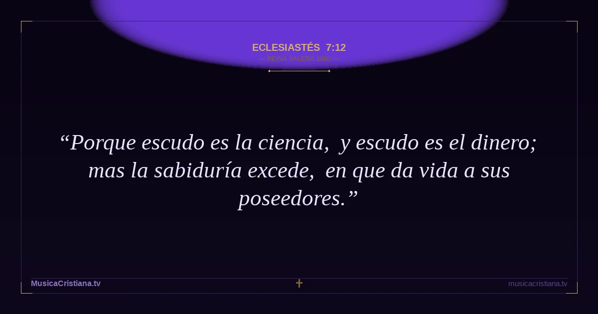 Eclesiastés 7:12 — Biblia Reina Valera 1960 — MusicaCristiana.tv