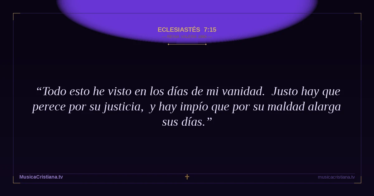 Eclesiastés 7:15 — Biblia Reina Valera 1960 — MusicaCristiana.tv