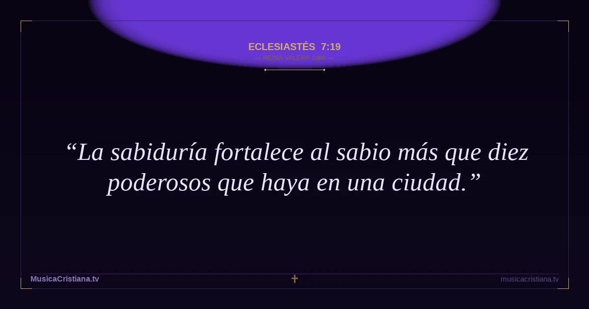 Eclesiastés 7:19 — Biblia Reina Valera 1960 — MusicaCristiana.tv