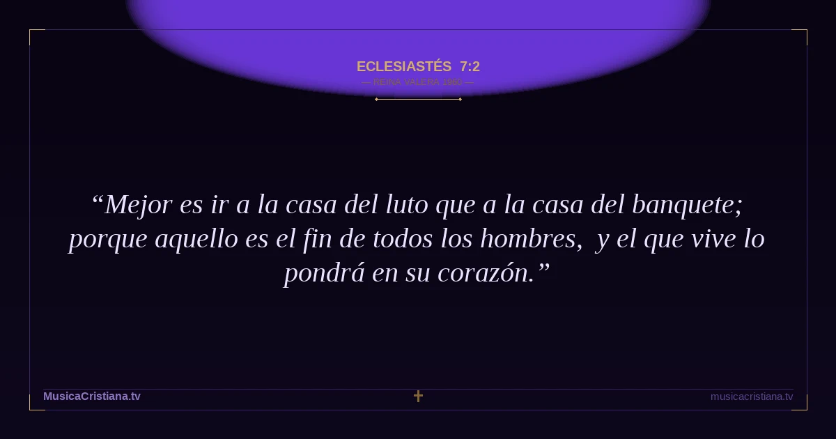 Eclesiastés 7:2 — Biblia Reina Valera 1960 — MusicaCristiana.tv