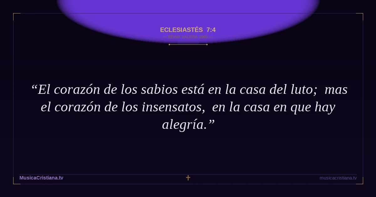 Eclesiastés 7:4 — Biblia Reina Valera 1960 — MusicaCristiana.tv