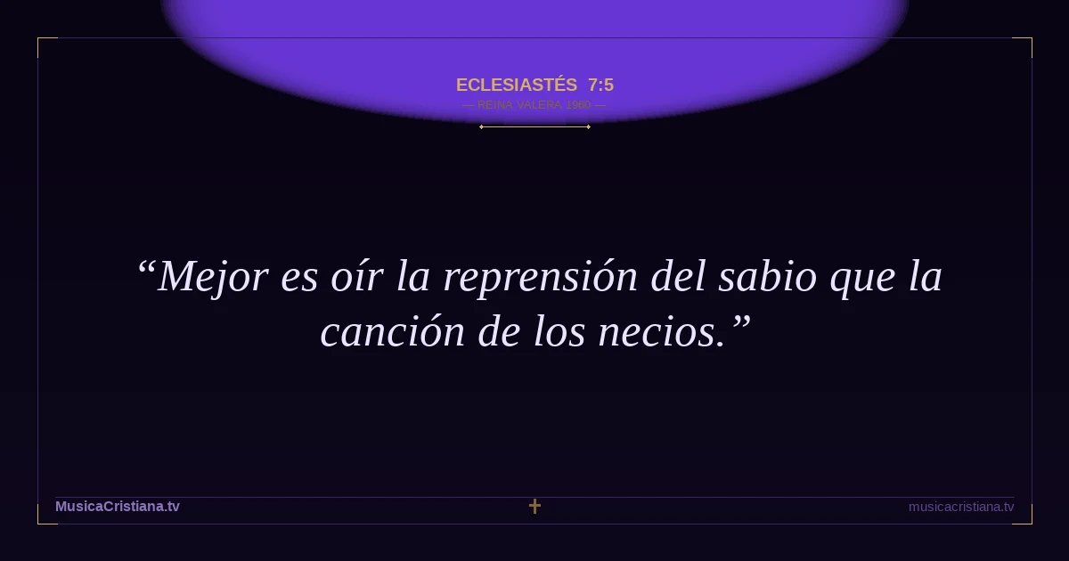 Eclesiastés 7:5 — Biblia Reina Valera 1960 — MusicaCristiana.tv