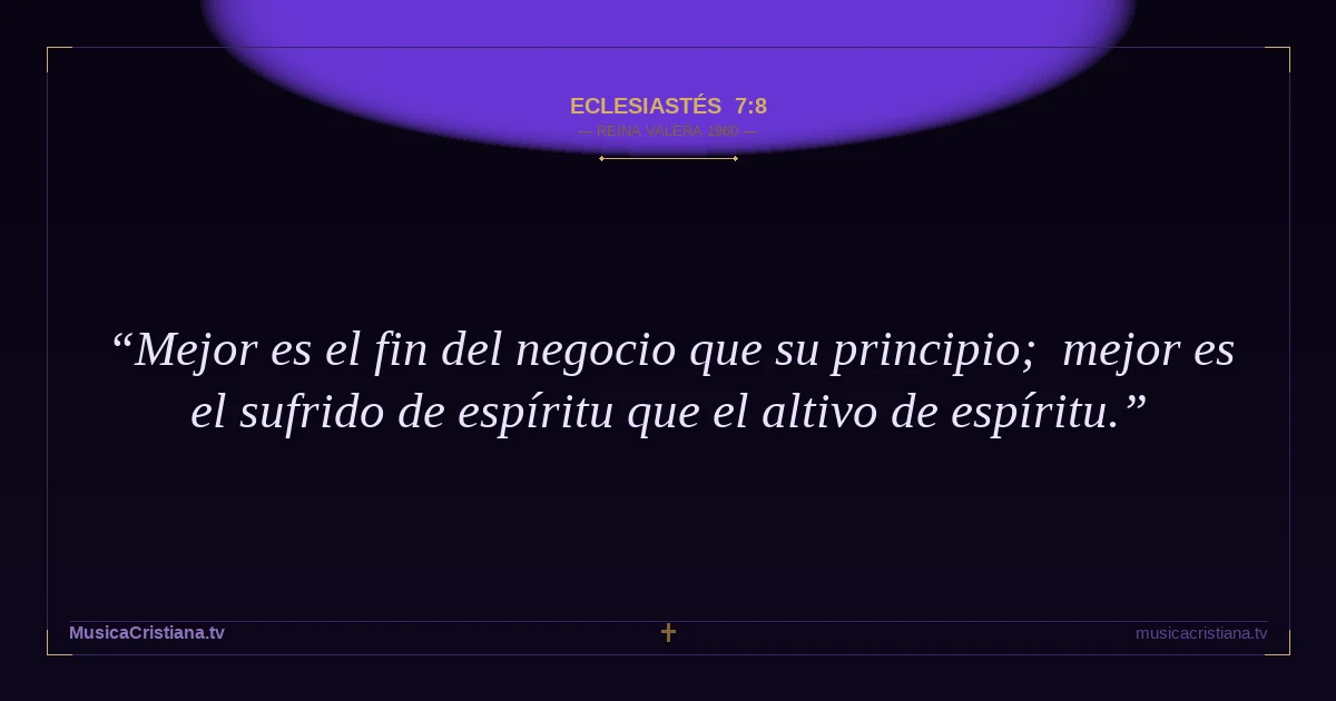 Eclesiastés 7:8 — Biblia Reina Valera 1960 — MusicaCristiana.tv