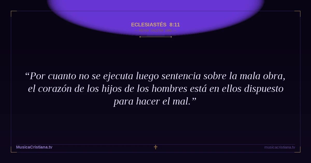 Eclesiastés 8:11 — Biblia Reina Valera 1960 — MusicaCristiana.tv