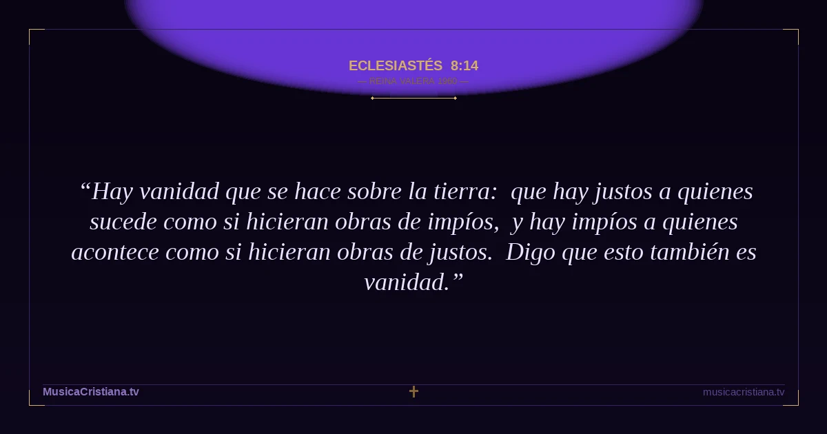 Eclesiastés 8:14 — Biblia Reina Valera 1960 — MusicaCristiana.tv