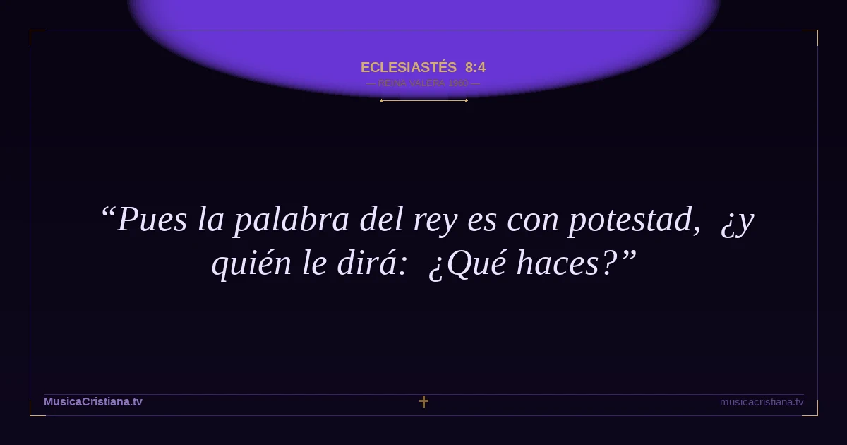 Eclesiastés 8:4 — Biblia Reina Valera 1960 — MusicaCristiana.tv