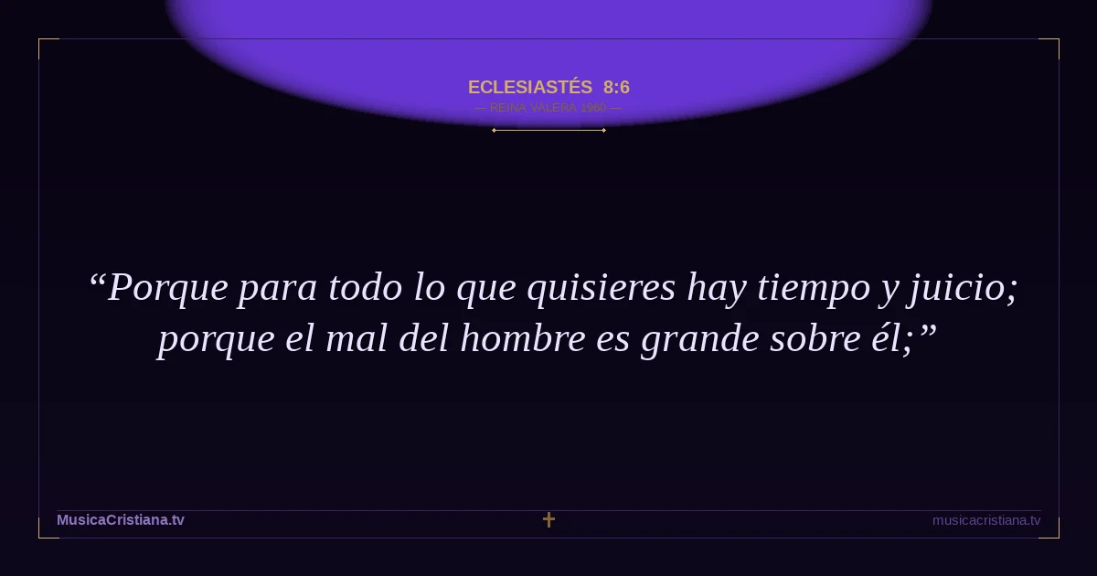 Eclesiastés 8:6 — Biblia Reina Valera 1960 — MusicaCristiana.tv