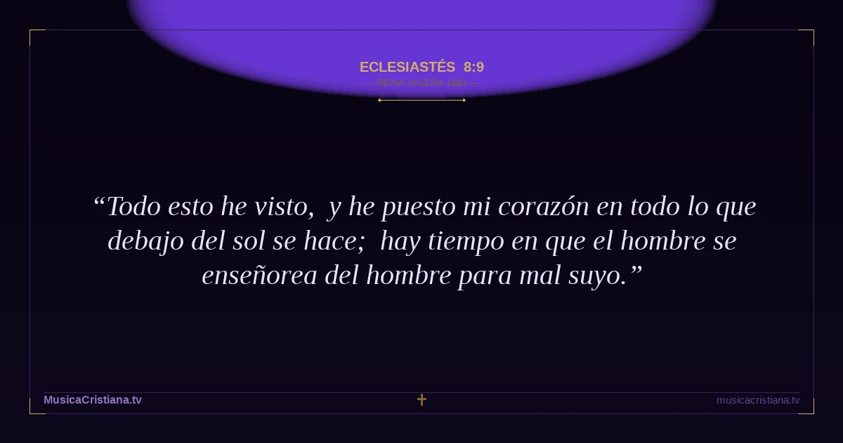 Eclesiastés 8:9 — Biblia Reina Valera 1960 — MusicaCristiana.tv