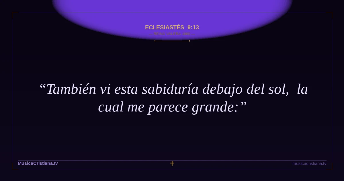 Eclesiastés 9:13 — Biblia Reina Valera 1960 — MusicaCristiana.tv
