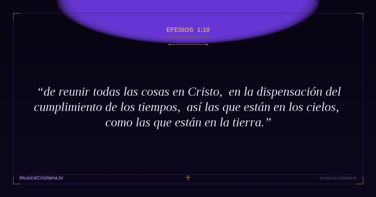Efesios 1:10 — Biblia Reina Valera 1960 — MusicaCristiana.tv