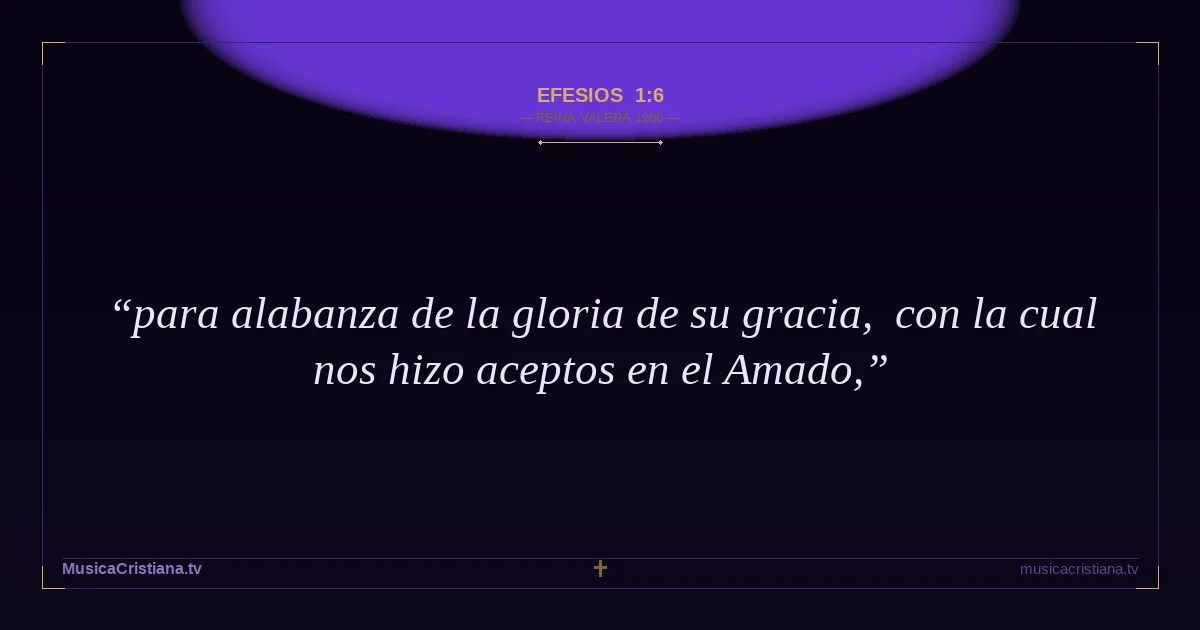 Efesios 1:6 — Biblia Reina Valera 1960 — MusicaCristiana.tv
