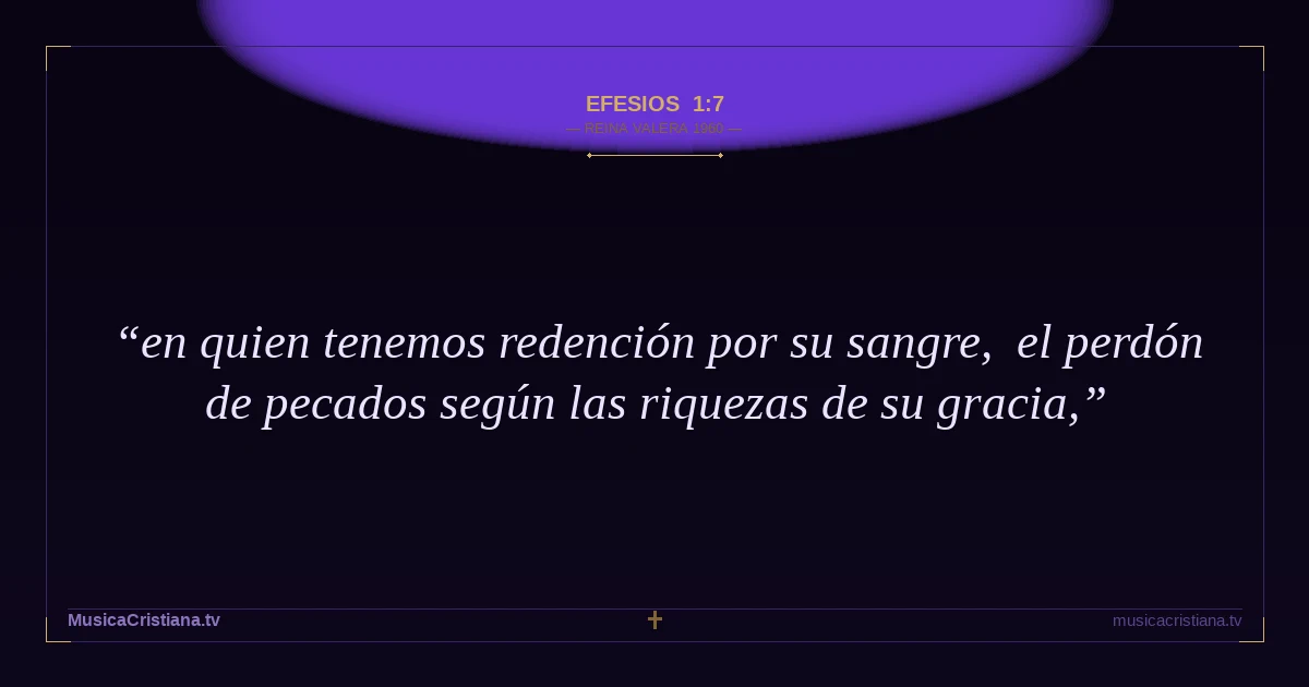 Efesios 1:7 — Biblia Reina Valera 1960 — MusicaCristiana.tv