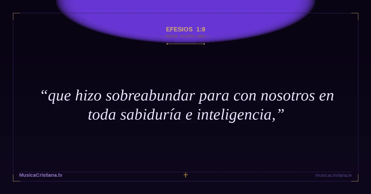 Efesios 1:8 — Biblia Reina Valera 1960 — MusicaCristiana.tv