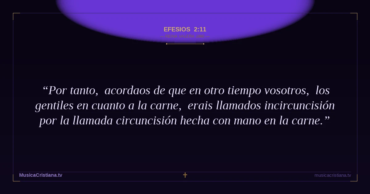 Efesios 2:11 — Biblia Reina Valera 1960 — MusicaCristiana.tv