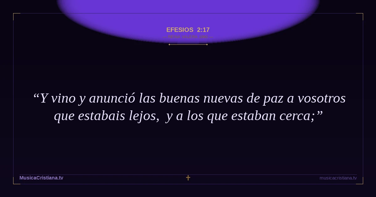 Efesios 2:17 — Biblia Reina Valera 1960 — MusicaCristiana.tv