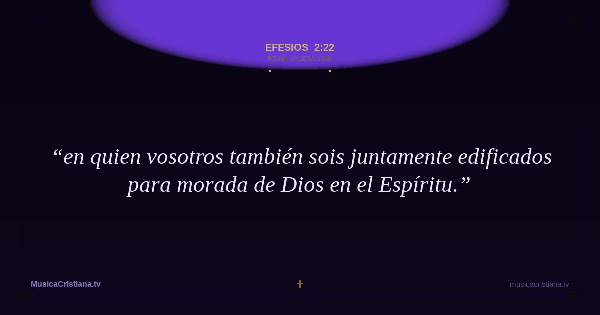 Efesios 2:22 — Biblia Reina Valera 1960 — MusicaCristiana.tv