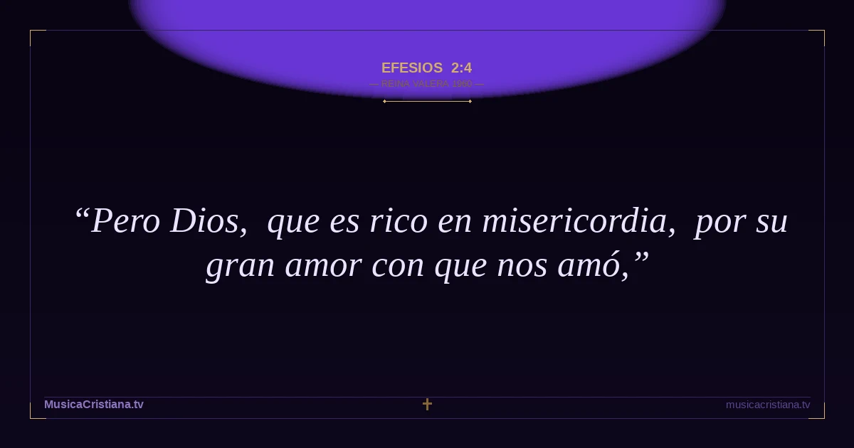 Efesios 2:4 — Biblia Reina Valera 1960 — MusicaCristiana.tv