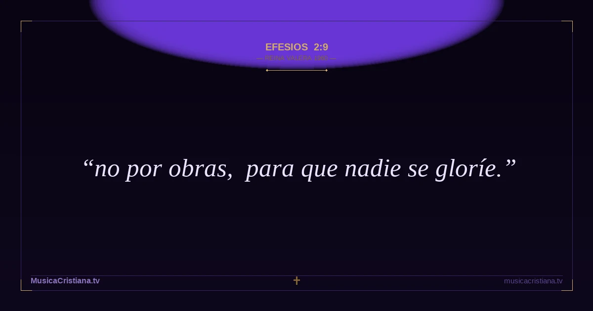 Efesios 2:9 — Biblia Reina Valera 1960 — MusicaCristiana.tv