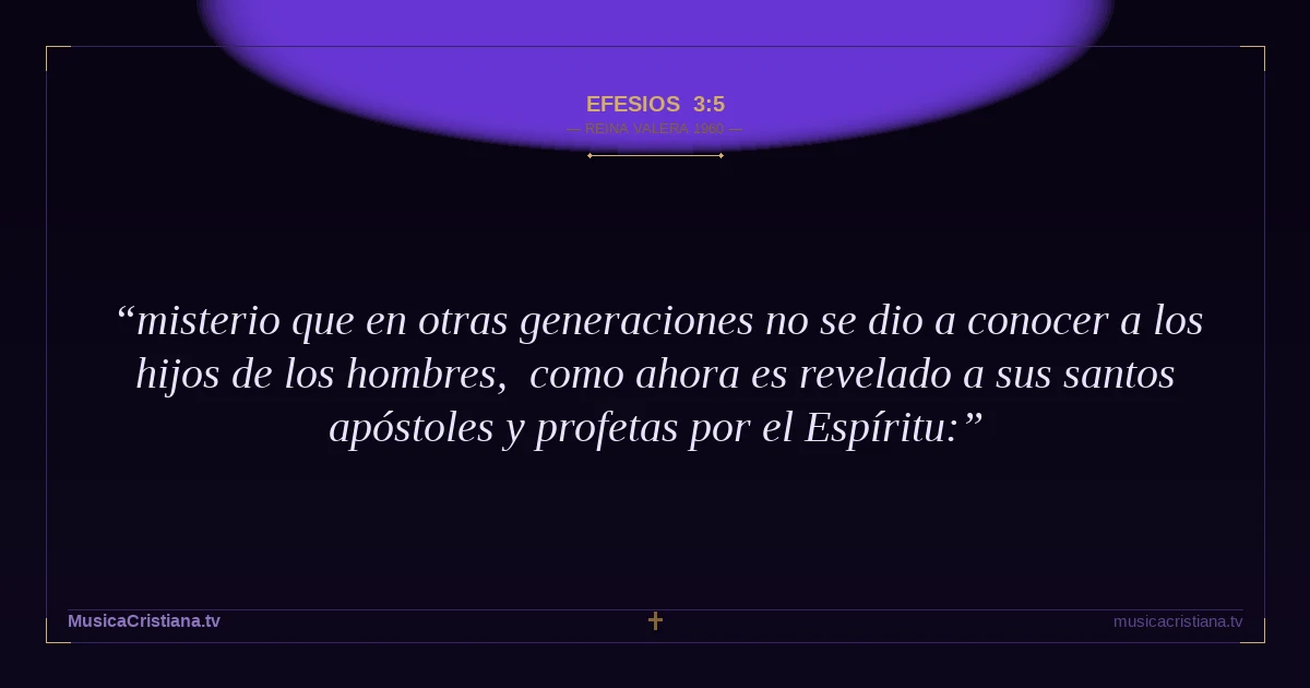 Efesios 3:5 — Biblia Reina Valera 1960 — MusicaCristiana.tv